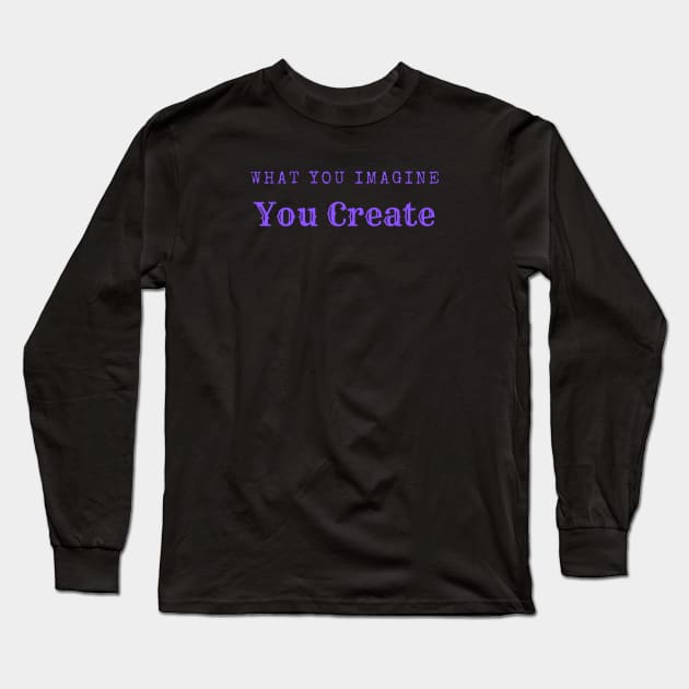 What you imagine you create Long Sleeve T-Shirt by Rechtop